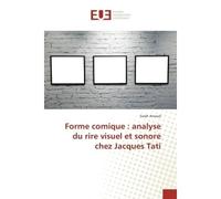 Forme comique : analyse du rire visuel et sonore chez Jacques Tati - Sarah Arnaud - Universitaires Europeennes - broché - Essai