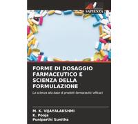 FORME DI DOSAGGIO FARMACEUTICO E SCIENZA DELLA FORMULAZIONE: La scienza alla base di prodotti farmaceutici efficaci