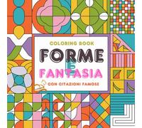 Forme e Fantasia: Libro da colorare con forme geometriche e citazioni famose. Per il relax e stimolare la fantasia