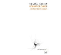 Forme et objet. Un traité des choses - Tristan Garcia - Puf - broché - Essai