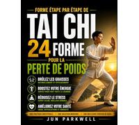 Forme étape par étape de Tai Chi 24 pour la perte de poids: Un guide complet pour transformer votre santé, perdre du poids et cultiver la paix intérieure grâce au tai-chi