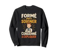 Formé pour Soigner Condamné À Expliquer Docteur Sweatshirt