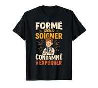 Formé pour Soigner Condamné À Expliquer Docteur T-Shirt