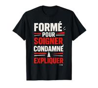 Forme pour Soigner Condamner A Expliquer Humour T-Shirt
