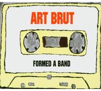 Formed a Band by Art Brut