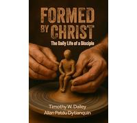 Formed By Christ: The Daily Life Of A Disciple