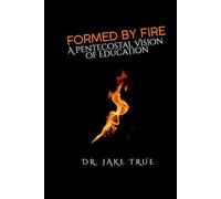 Formed by Fire: A Pentecostal Vision of Education