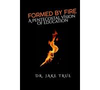 Formed by Fire: A Pentecostal Vision of Education