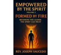 Formed by Fire: Becoming the Leader the Spirit Can Trust: Empowered by the Spirit, Volume 2