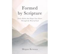 Formed by Scripture: Daily Habits that Shape Your Heart Through the Word of God