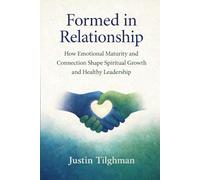 Formed In Relationship: How Emotional Maturity and Connection Shape Spiritual Growth and Healthy Leadership