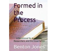 Formed in the Process: A Devotional for Academics, Researchers, and the Dissertation
