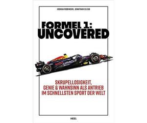 Formel 1: Uncovered Skrupellosigkeit, Genie & Wahnsinn als Antrieb im schnellsten Sport der Welt - Joshua Robinson - HEEL Verlag - ebook (ePub) - Livre