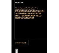 Formen Und Funktionen Auktorialer Epitexte Im Literarischen Feld Der Gegenwart