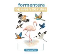 Formentera 65 Aves y 20 Rutas: Guía ilustrada para descubrir Formentera a través de sus caminos y sus aves