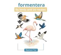Formentera 65 birds and 20 routes: Illustrated Guide to Discovering Formentera Through Its Trails and Birds