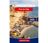 Formentera Guía de viaje 2026: Descubre las islas baleares paradisíacas de España con playas, rutas ciclistas, calas escondidas y cultura local