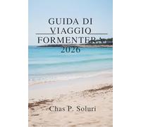 FORMENTERA GUIDA DI VIAGGIO 2026: Una vacanza tranquilla su un'isola nel Mar delle Baleari in Spagna