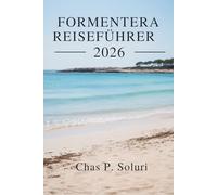 FORMENTERA REISEFÜHRER 2026: Ein langsamer Inselurlaub im spanischen Balearenmeer