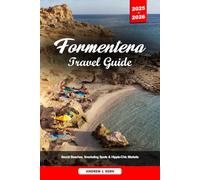 FORMENTERA TRAVEL GUIDE 2025-2026: Secret Beaches, Snorkeling Spots & Hippie-Chic Markets
