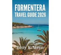 FORMENTERA TRAVEL GUIDE 2026: Discover the Beauty of Spain's Hidden Gem