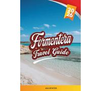 FORMENTERA TRAVEL GUIDE 2026: Turquoise Beaches, Ses Illetes, Snorkeling Coves, Cycling Routes & Laid-Back Island Life