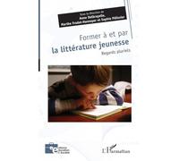 Former à et par la littérature jeunesse Regards pluriels - Anne Delbrayelle - L'harmattan - broché - Essai