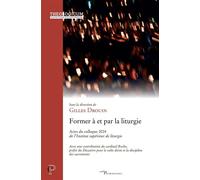 Former à et pour la liturgie Actes du colloque 2024 de l'Institut supérieur de liturgie - Gilles Drouin - Cerf - broché - Témoignage