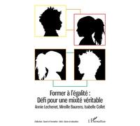 Former à l'égalité : Défi pour une mixité véritable Annie Lechenet, Mireille Baurens, Isabelle Collet - Isabelle Collet - L'harmattan - broché - Essai