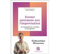 Former autrement avec l'improvisation Accompagnement, coaching et management - Ludovic Sabatier - Intereditions - broché - Guide