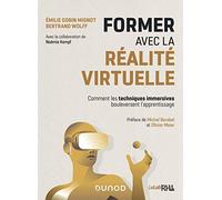 Former avec la réalité virtuelle - Comment les techniques immersives bouleversent l'apprentissage: Comment les techniques immersives bouleversent l'apprentissage