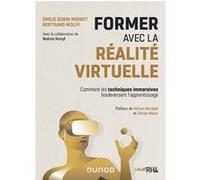 Former avec la réalité virtuelle - Comment les techniques immersives bouleversent l'apprentissage Emilie Gobin Mignot (Auteur), Bertrand Wolff (Auteur), Noémie Kempf (Auteur), Michel Barabel (Auteur),