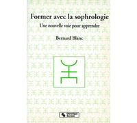Former avec la sophrologie - une nouvelle voie pour apprendre - Bernard Blanc - Chronique Sociale - Livre