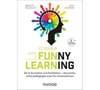 Former Avec Le Funny Learning - De La Formation À La Facilitation : Réinventez Votre Pédagogie Avec Les Neurosciences