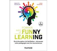 Former avec le Funny learning De la formation à la facilitation : réinventez votre pédagogie avec les neurosciences - 3ème édition - Brigitte Boussuat - Dunod - broché - Essai
