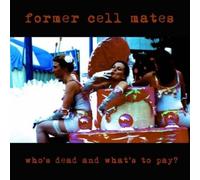 Former Cell Mates - Who's Dead and What's to Pay [Import]