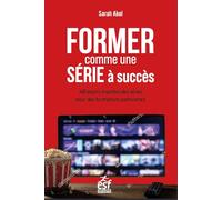 Former comme une série à succès: 40 leçons inspirées des séries pour des formations captivantes