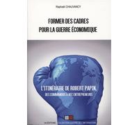 Former des cadres pour la guerre économique Robert Papin, des commandos à HEC entrepreneurs - Raphaël Chauvancy - VA Press - broché - Etude