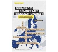 Former Des Démocrates Transnationaux ? - L'ue Et L'éducation À La Citoyenneté Européenne