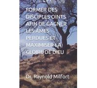 FORMER DES DISCIPLES OINTS AFIN DE GAGNER LES ÂMES PERDUES ET MAXIMISER LA GLOIRE DE DIEU