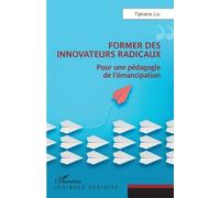 Former Des Innovateurs Radicaux - Pour Une Pédagogie De L'émancipation