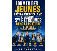 Former des jeunes prêts à affronter la vie et qui savent s'y retrouver dans la pratique: 125 leçons pour les aider à être attentifs, confiants et indépendants en toutes circonstances.