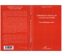 Former en français langue seconde Une pédagogie active - Catherine Launay - L'harmattan - broché - Etude