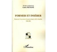 Former et insérer Histoire de l'Association Formation Emploi (AFE) à Sarcelles 1986-2006 - Cédric Frétigné - L'harmattan - broché - Essai