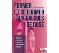 Former et se former aux calculs de dose Cours par semestre. Evaluations. Exercices de renforcement. Tous les corrigés - Christiane Kahwati - Lamarre - broché - Scolaire / Universitaire