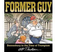 Former Guy : Doonesbury in the Time of Trumpism – Andrews McMeel Publishing