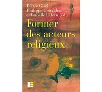 Former les acteurs du religieux Philippe Gonzalez (Auteur), Isabelle Ullern (Auteur), Pierre Gisel (Auteur)