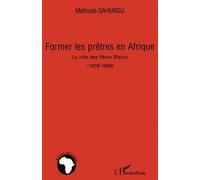 Former les prêtres en Afrique: Le rôle des Pères Blancs (1879-1936)