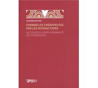 Former Les Thérapeutes Par Les Interactions - Au Coeur De La Professionnalité Des Superviseurs