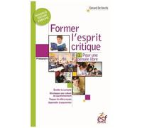 Former L'esprit Critique - Aussi Important Qu'apprendre À Lire, Écrire Et Compter ! - Tome 1, Pour Une Pensée Libre
